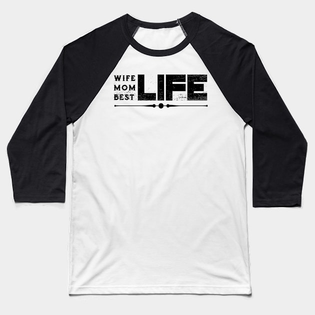 Wife Life Mom Life Best Life Mother's Day Gifts Baseball T-Shirt by macshoptee